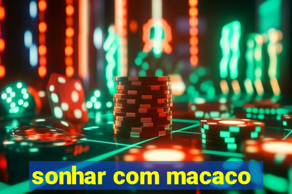 sonhar com macaco